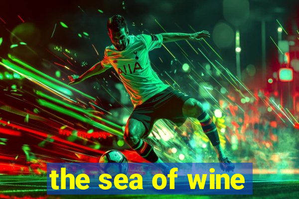 the sea of wine