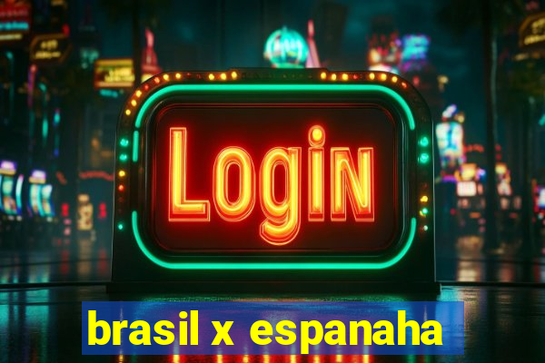 brasil x espanaha