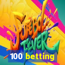 100 betting