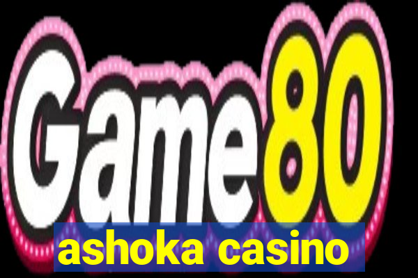 ashoka casino