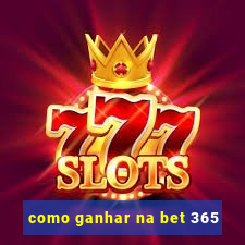 como ganhar na bet 365