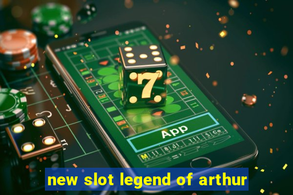 new slot legend of arthur