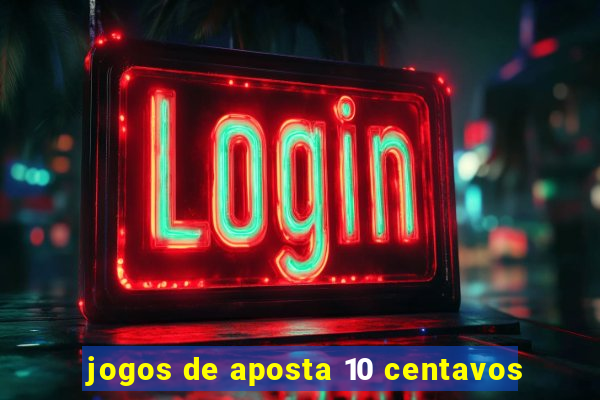 jogos de aposta 10 centavos