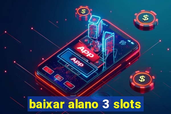 baixar alano 3 slots