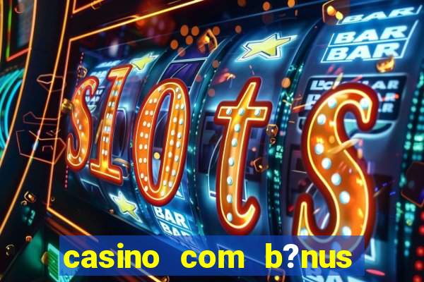 casino com b?nus no cadastro