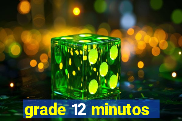 grade 12 minutos