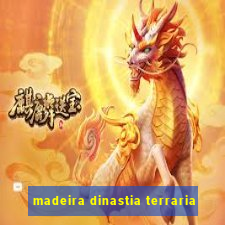 madeira dinastia terraria