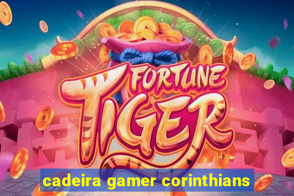 cadeira gamer corinthians