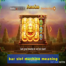 bar slot machine meaning