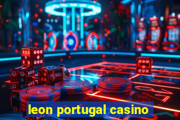 leon portugal casino