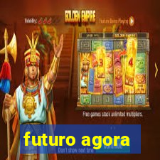 futuro agora