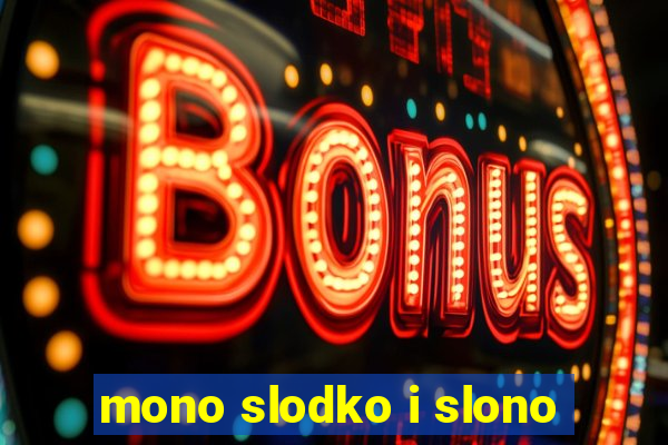 mono slodko i slono