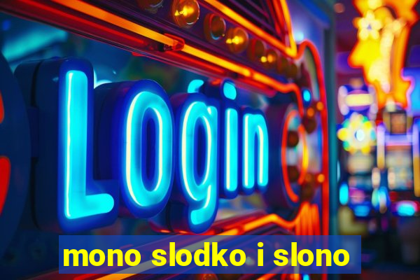 mono slodko i slono