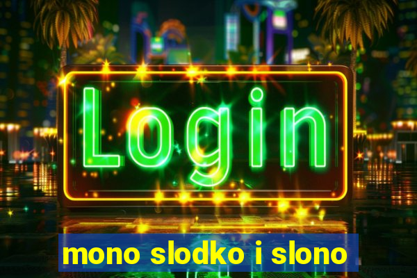 mono slodko i slono