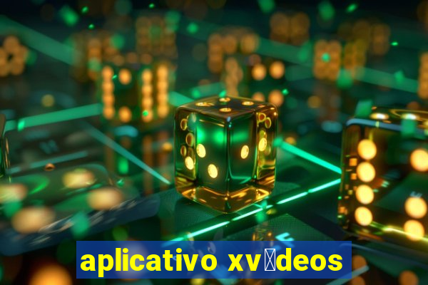 aplicativo xv铆deos