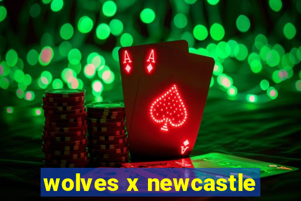 wolves x newcastle