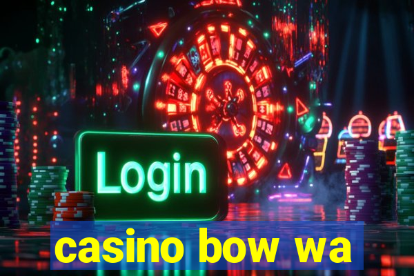 casino bow wa