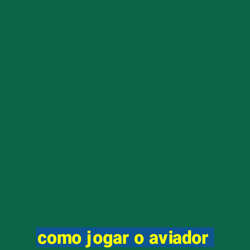 como jogar o aviador