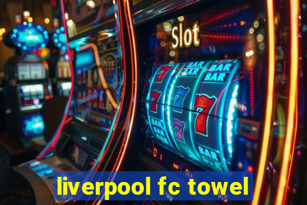 liverpool fc towel