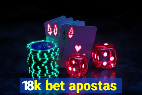 18k bet apostas