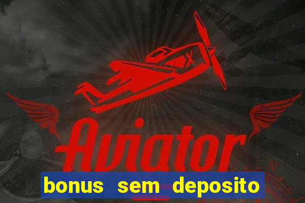 bonus sem deposito casino 2024