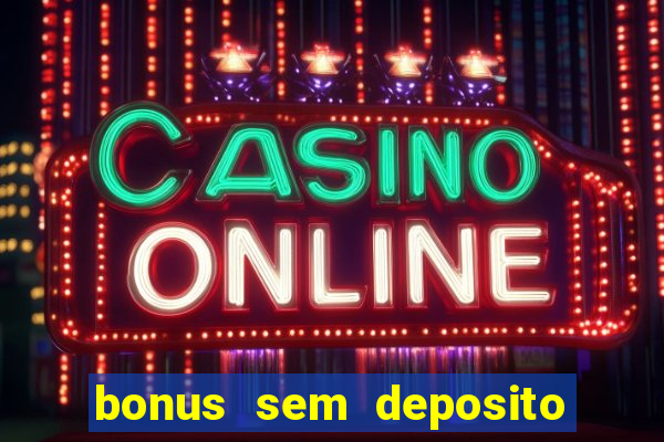 bonus sem deposito casino 2024