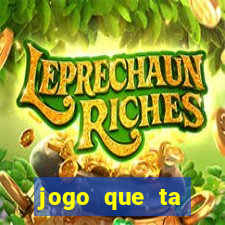 jogo que ta pagando muito