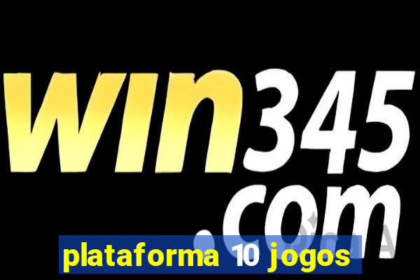 plataforma 10 jogos