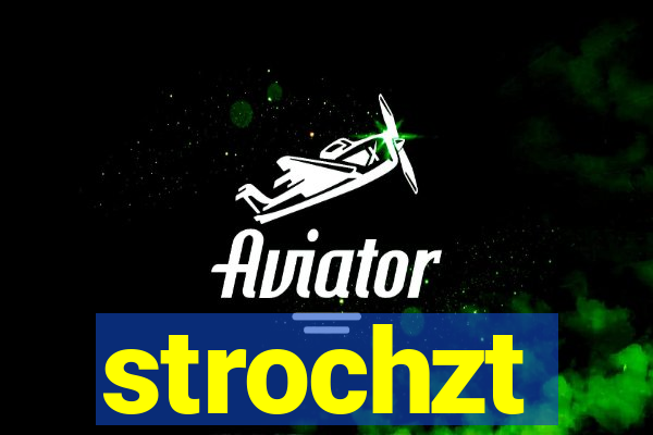 strochzt