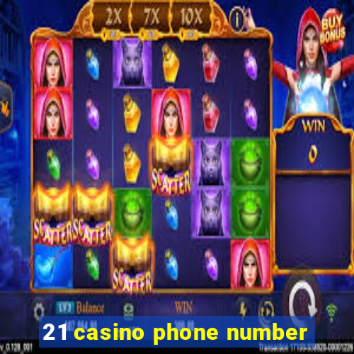 21 casino phone number