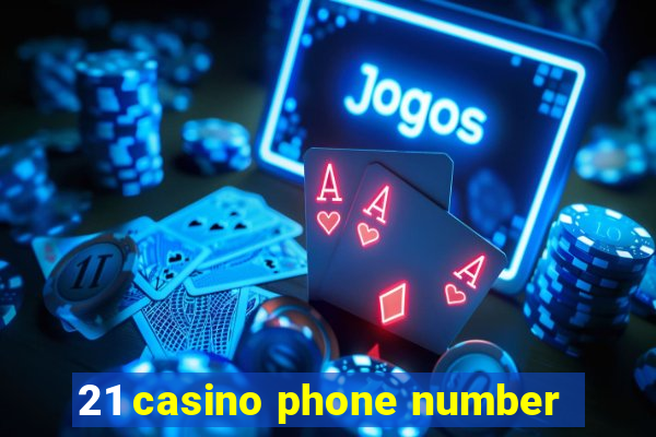 21 casino phone number