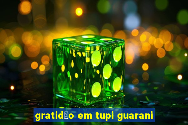 gratid茫o em tupi guarani