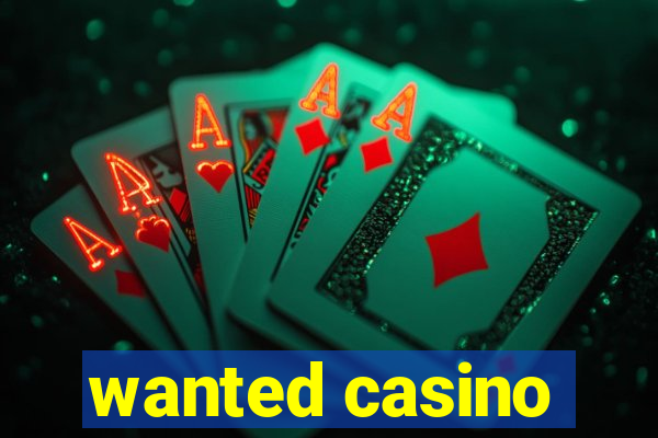 wanted casino