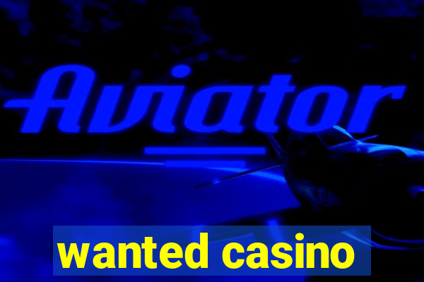 wanted casino