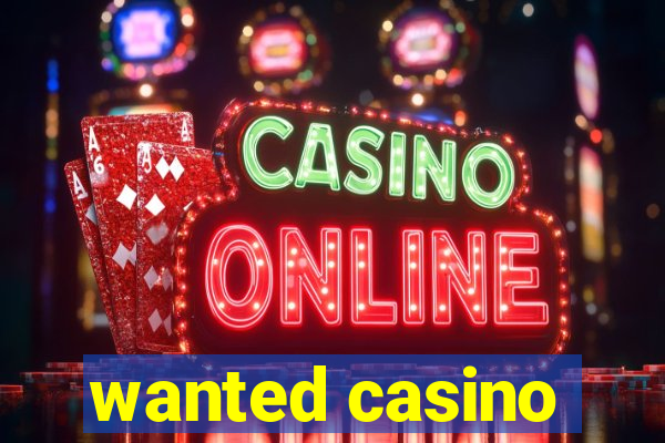 wanted casino