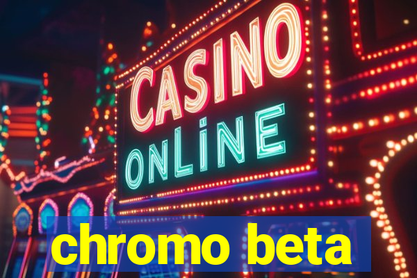 chromo beta