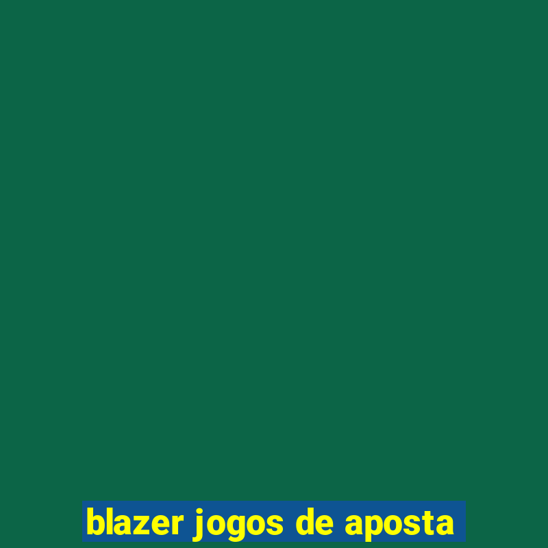 blazer jogos de aposta