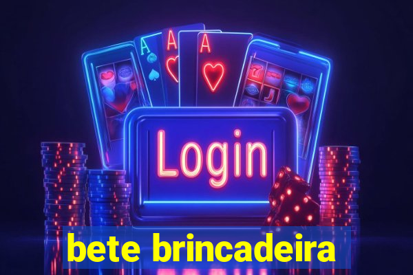 bete brincadeira