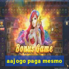 aajogo paga mesmo