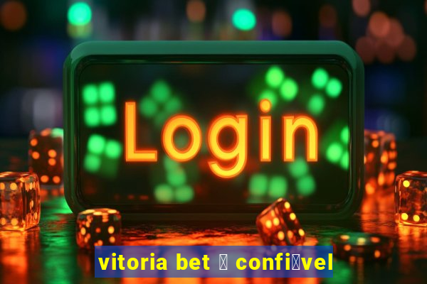 vitoria bet 茅 confi谩vel