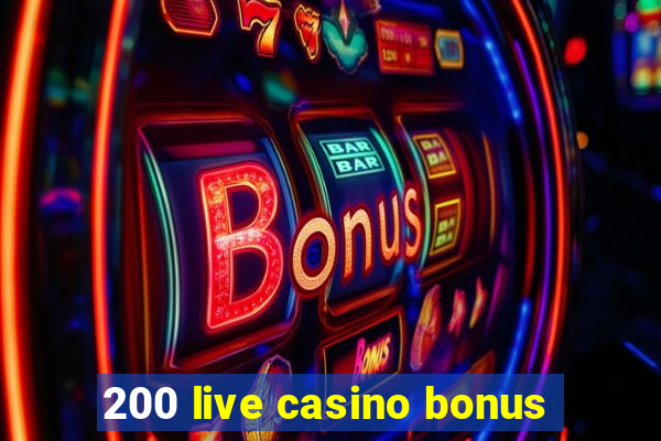 200 live casino bonus