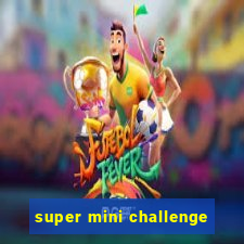 super mini challenge