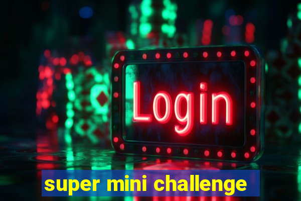 super mini challenge