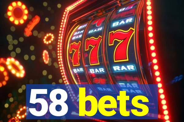 58 bets