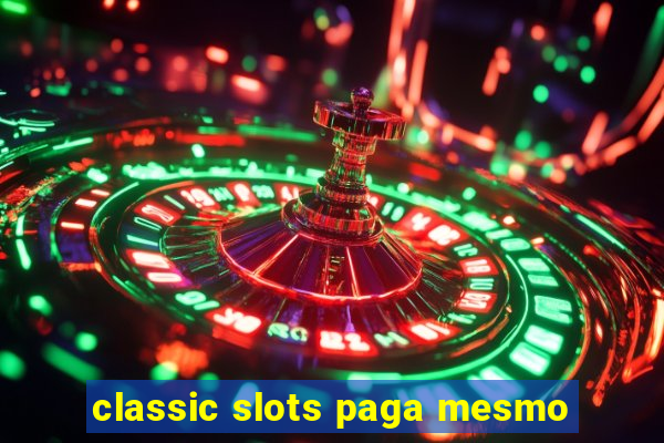 classic slots paga mesmo