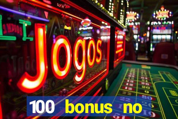 100 bonus no deposit casino