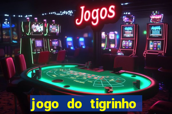 jogo do tigrinho plataforma nova