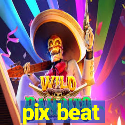 pix beat