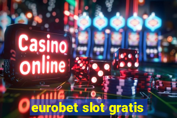 eurobet slot gratis