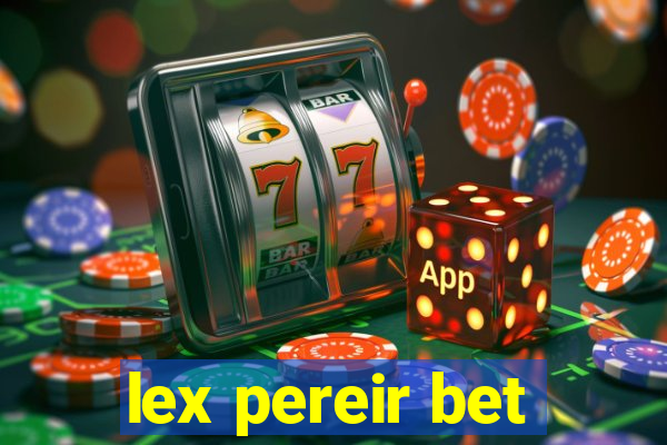 lex pereir bet